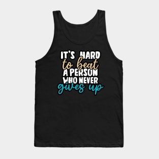 It's hard to beat a person who never gives up Tank Top